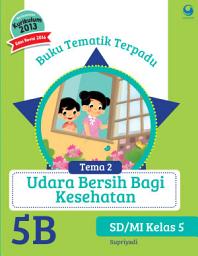 Icon image Tematik 5B Udara bersih bagi kesehatan Kurikulum 2013 Revisi 2016