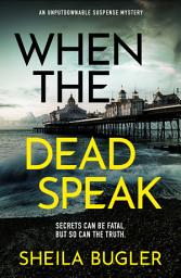 Icon image When the Dead Speak: A gripping and page-turning crime thriller packed with suspense