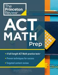 Icon image Princeton Review ACT Math Prep: 4 Practice Tests + Review + Strategy for the ACT Math Section