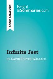 Icon image Infinite Jest by David Foster Wallace (Book Analysis): Detailed Summary, Analysis and Reading Guide