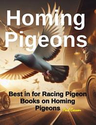 Icon image Homing Pigeons: Best in Racing Pigeon Books on Homing Pigeons