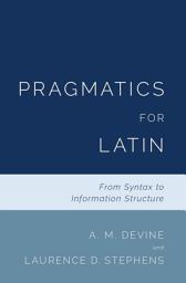 Icon image Pragmatics for Latin: From Syntax to Information Structure