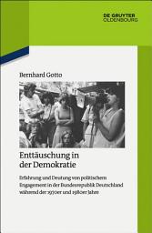 Icon image Enttäuschung in der Demokratie: Erfahrung und Deutung von politischem Engagement in der Bundesrepublik Deutschland während der 1970er und 1980er Jahre