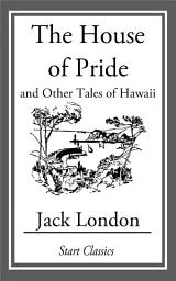 Icon image The House of Pride: and Other Tales of Hawaii