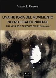 Icon image Una historia del movimiento negro estadounidense en la era post derechos civiles (1968-1988)