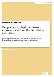 Icon image European spirit, adaption to market economy and national identity in Poland and Ukraine: National culture and its influence on the European Integration, advertising and entrepreneurship