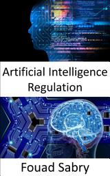 Icon image Artificial Intelligence Regulation: Fundamentals and Applications