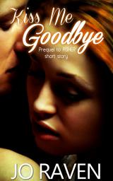 Icon image Kiss Me Goodbye: Prequel to Asher