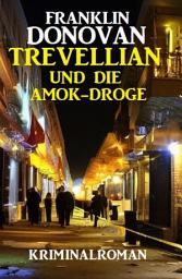 Icon image Trevellian und die Amok-Droge: Kriminalroman