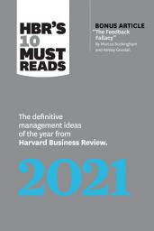 Icon image HBR's 10 Must Reads 2021: The Definitive Management Ideas of the Year from Harvard Business Review (with bonus article "The Feedback Fallacy" by Marcus Buckingham and Ashley Goodall)