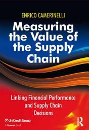 Icon image Measuring the Value of the Supply Chain: Linking Financial Performance and Supply Chain Decisions