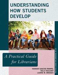 Icon image Understanding How Students Develop: A Practical Guide for Librarians