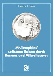 Icon image Mr. Tompkins’ seltsame Reisen durch Kosmos und Mikrokosmos: Mit Anmerkungen „Was der Professor noch nicht wußte“ von Roman U. Sexl