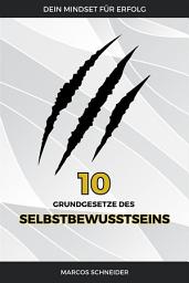 Icon image Die 10 Grundgesetze des Selbstbewusstseins: Dein Mindset für Erfolg