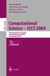 Icon image Computational Science — ICCS 2004: 4th International Conference, Kraków, Poland, June 6–9, 2004, Proceedings, Part III