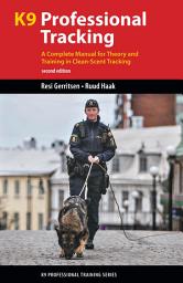 Icon image K9 Professional Tracking, 2nd Ed.: A Complete Manual for Theory and Training in Clean-Scent Tracking