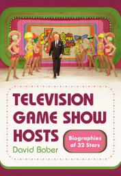 Icon image Television Game Show Hosts: Biographies of 32 Stars