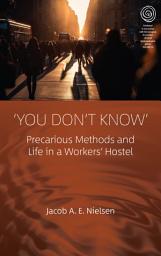 Icon image ‘You Don’t Know’: Precarious Methods and Life in a Workers' Hostel