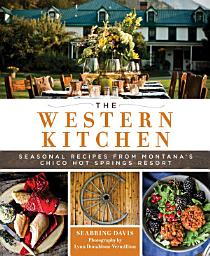 Icon image The Western Kitchen: Seasonal Recipes from Montana's Chico Hot Springs Resort