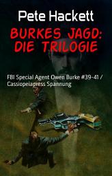 Icon image Burkes Jagd: Die Trilogie: FBI Special Agent Owen Burke #39-41 / Cassiopeiapress Spannung