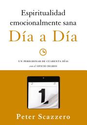 Icon image Espiritualidad emocionalmente sana - Día a día: Un peregrinar de cuarenta días con el Oficio Diario