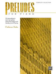 Icon image Preludes for Piano: Complete Collection: 20 Intermediate to Late Intermediate Pieces that Explore and Develop Lyrical Playing