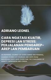 Icon image Cara Ngatasi Kuatir, Depresi lan Stress: Perjalanan Pengarep-arep lan Pembaruan