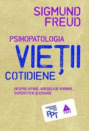 Icon image Psihopatologia vieții cotidiene (despre uitare, greșeala de vorbire, superstiție și eroare)