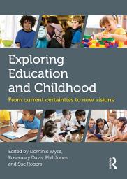 Icon image Exploring Education and Childhood: From current certainties to new visions