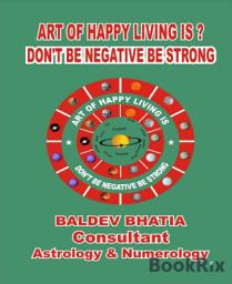 Icon image ART OF HAPPY LIVING IS?: DON'T BE NEGATIVE BE STRONG