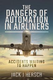 Icon image The Dangers of Automation in Airliners: Accidents Waiting to Happen