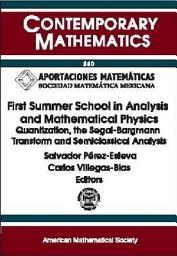 Icon image First Summer School in Analysis and Mathematical Physics: Quantization, the Segal-Bargmann Transform, and Semiclassical Analysis : First Summer School in Analysis and Mathematical Physics, Cuernavaca Morelos, Mexico, June 8-18, 1998