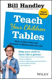 Icon image Teach Your Children Tables: How to Blitz Tests and Succeed in Mathematics for Life, Edition 3