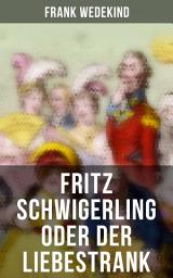 Icon image Fritz Schwigerling oder Der Liebestrank: Schwank in drei Aufzügen