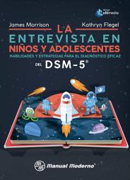 Icon image La entrevista en niños y adolescentes: Habilidades y estrategias para el diagnóstico eficaz del DSM-5®