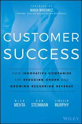 Icon image Customer Success: How Innovative Companies Are Reducing Churn and Growing Recurring Revenue