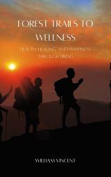 Icon image Forest Trails to Wellness: Health, Healing, and Happiness through Hiking