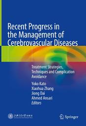 Icon image Recent Progress in the Management of Cerebrovascular Diseases: Treatment strategies, techniques and complication avoidance