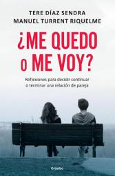 Icon image ¿Me quedo o me voy?: Reflexiones para decidir continuar o terminar una relación de pareja