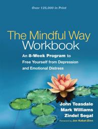 Icon image The Mindful Way Workbook: An 8-Week Program to Free Yourself from Depression and Emotional Distress