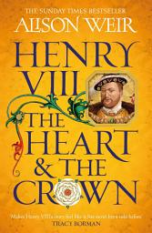 Icon image Henry VIII: The Heart and the Crown: 'this novel makes Henry VIII’s story feel like it has never been told before' (Tracy Borman)