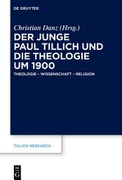 Icon image Der junge Paul Tillich und die Theologie um 1900: Theologie – Wissenschaft – Religion