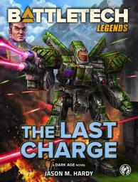 Icon image BattleTech Legends: The Last Charge: (A Dark Age Novel)