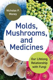 Icon image Molds, Mushrooms, and Medicines: Our Lifelong Relationship with Fungi