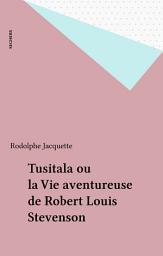 Icon image Tusitala ou la Vie aventureuse de Robert Louis Stevenson