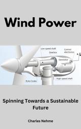 Icon image Wind Power: Spinning Towards a Sustainable Future