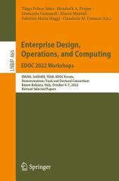 Icon image Enterprise Design, Operations, and Computing. EDOC 2022 Workshops: IDAMS, SoEA4EE, TEAR, EDOC Forum, Demonstrations Track and Doctoral Consortium, Bozen-Bolzano, Italy, October 4–7, 2022, Revised Selected Papers