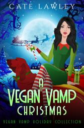 Icon image A Vegan Vamp Christmas: Vegan Vamp Holiday Collection: A humorous paranormal vampire cozy murder mystery