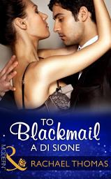 Icon image To Blackmail A Di Sione (The Billionaire's Legacy, Book 5) (Mills & Boon Modern)