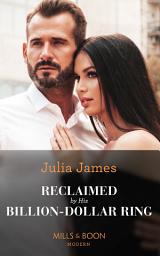 Icon image Reclaimed By His Billion-Dollar Ring (Mills & Boon Modern)